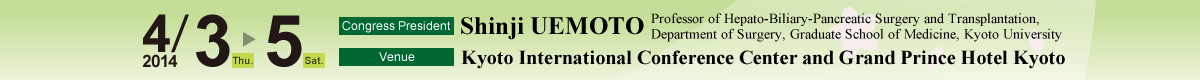 Dates: April 3 (Thursday) - April 5 (Saturday), 2014 , Congress President: Shinji UEMOTO (Professor of Hepato-Biliary-Pancreatic Surgery and Transplantation, Department of Surgery, Graduate School of Medicine, Kyoto University) Venue: Kyoto International Conference Center and Grand Prince Hotel Kyoto
